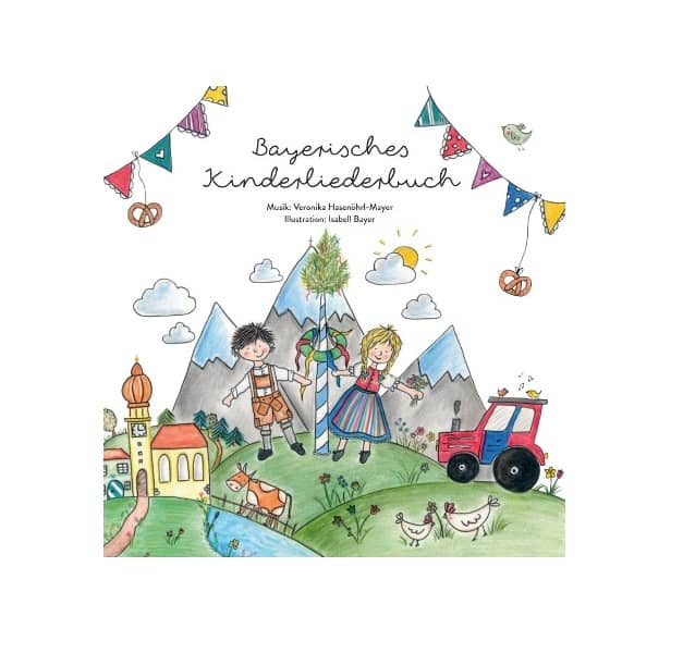 Bayerisches Kinderliederbuch von Veronika Hasenöhrl-Mayer Bayerisches Kinderliederbuch von Veronika Hasenöhrl-Mayer
